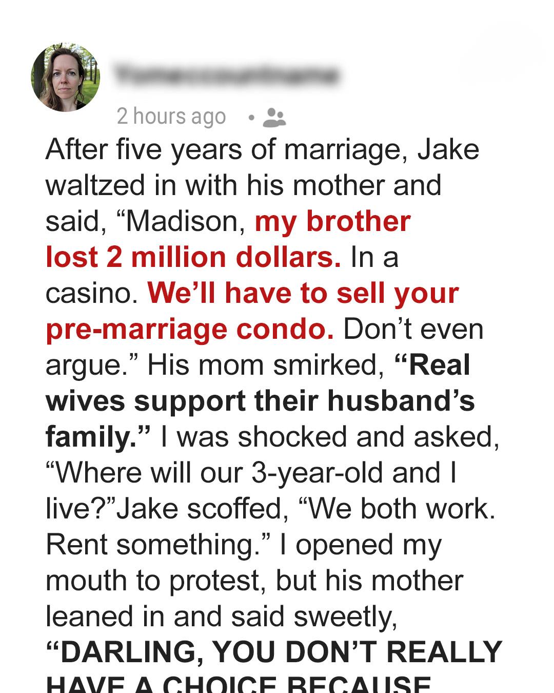 My Husband Tried to Make Me Sell My Condo to Pay His Brother’s M Debt — His Mom Said I Had No Choice