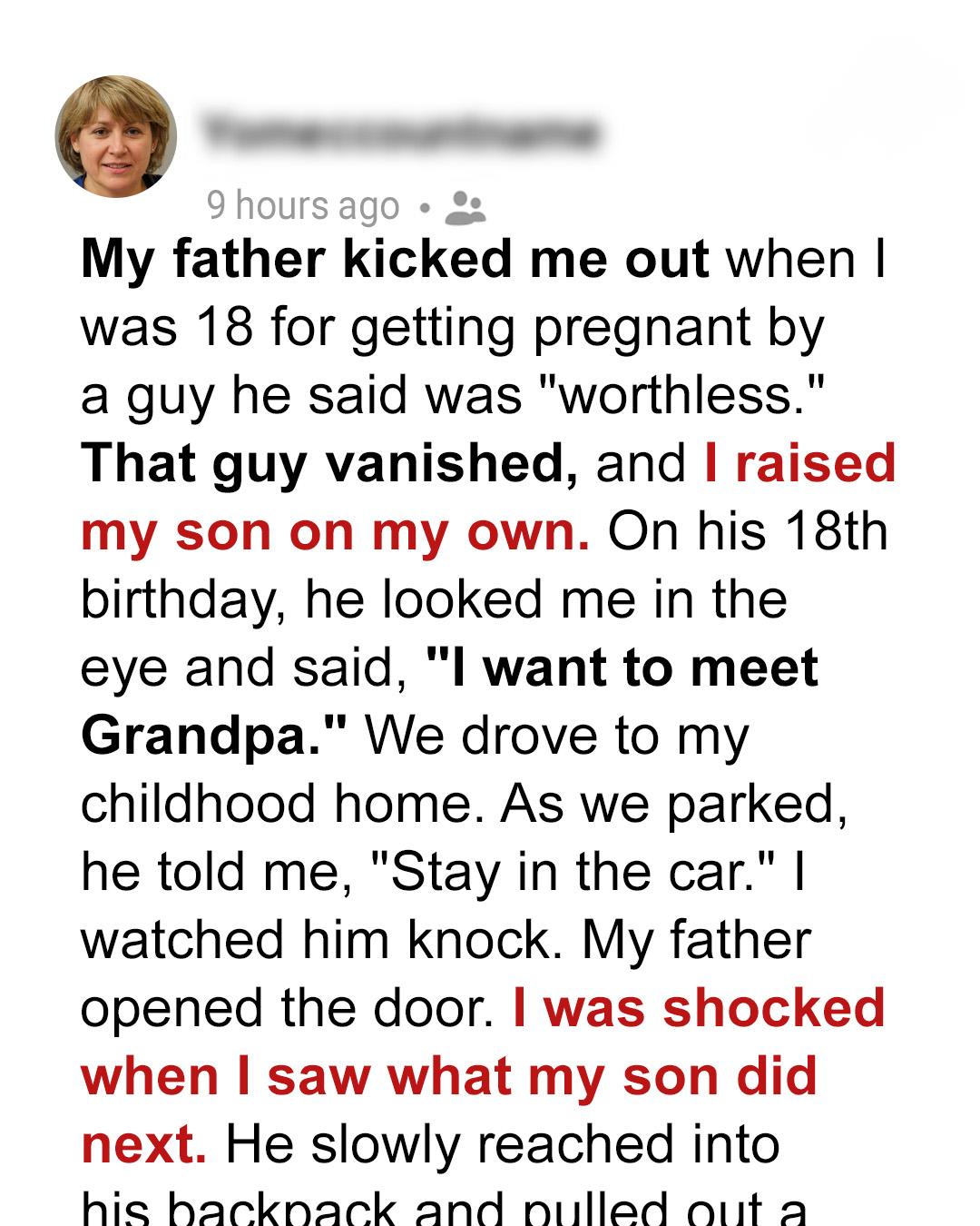 My Father Kicked Me Out When I Was Pregnant — 18 Years Later, My Son Surprised Him