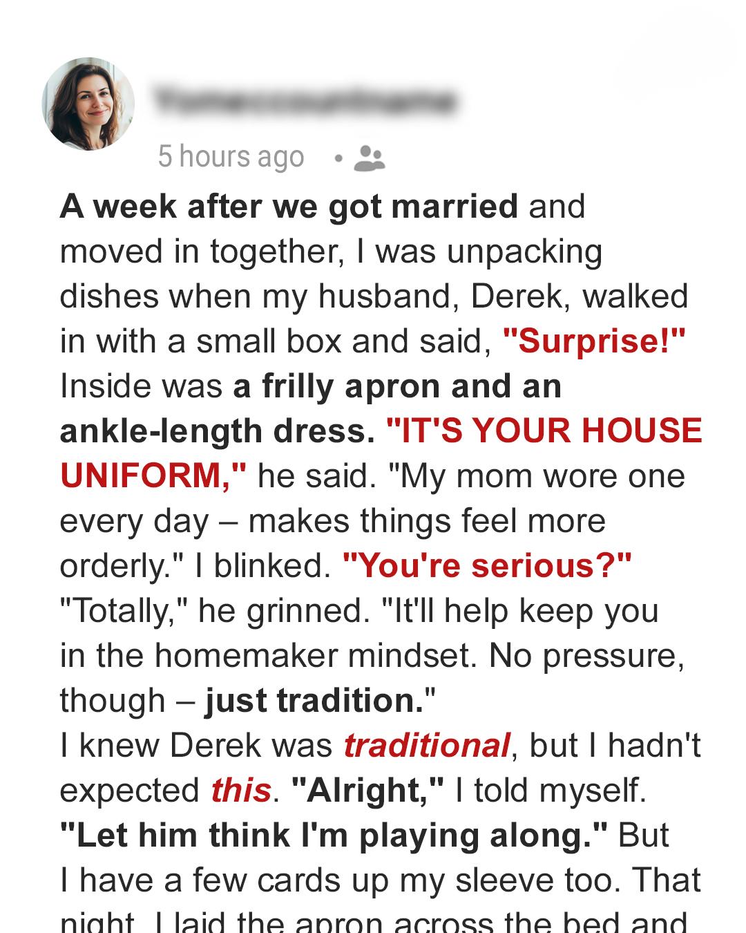 He Gave Me a ‘House Uniform’ After We Moved In—He Didn’t Expect What I Did Next