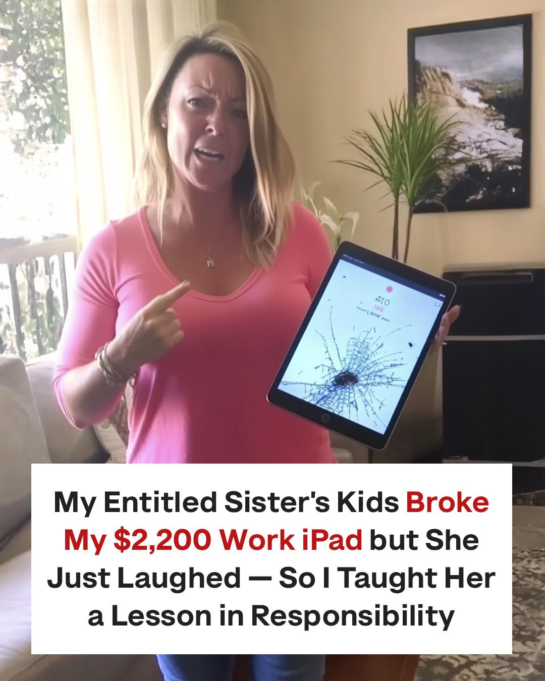 My Sister Laughed After Her Kids Broke My ,200 iPad — I Taught Her Accountability the Hard Way