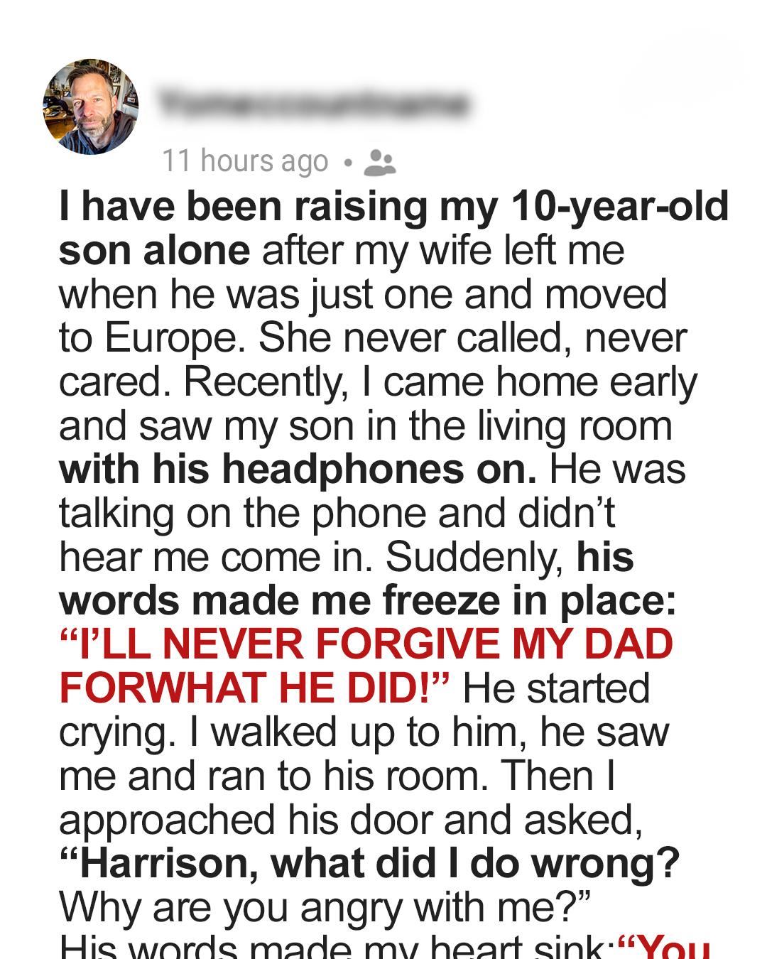 Single Dad for 10 Years — Then I Overheard My Son Say, “I’ll Never Forgive My Dad!”