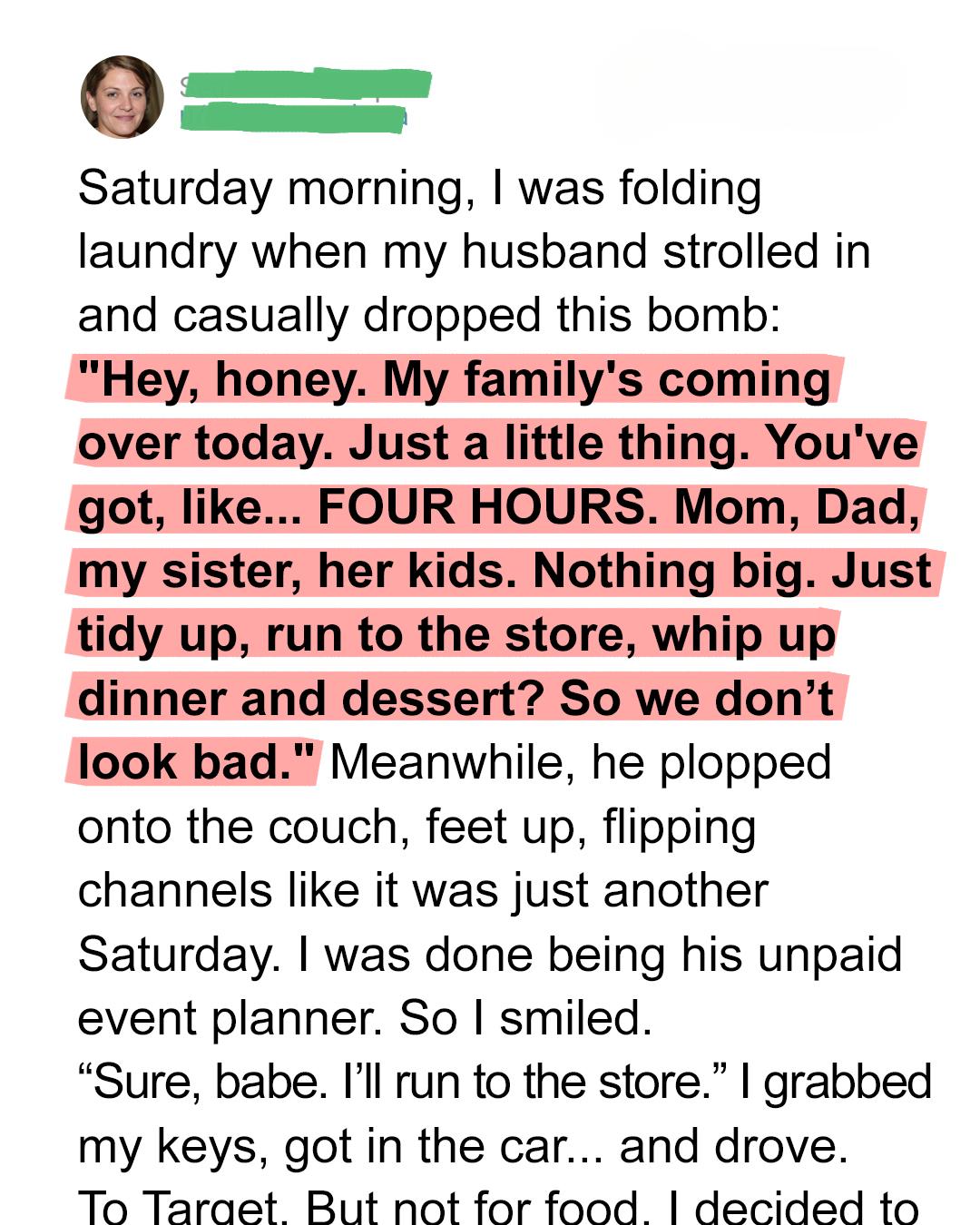My Husband Invited Family Over Last Minute — I Taught Him an Unexpected Lesson