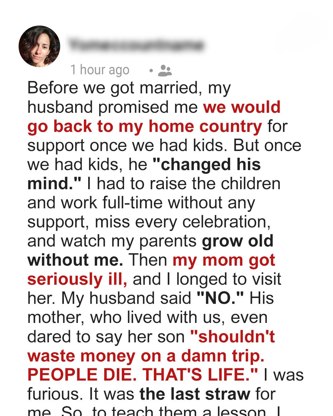 My Husband Forbade Me from Seeing My Sick Mom — He Regretted It When I Taught Him a Harsh Lesson