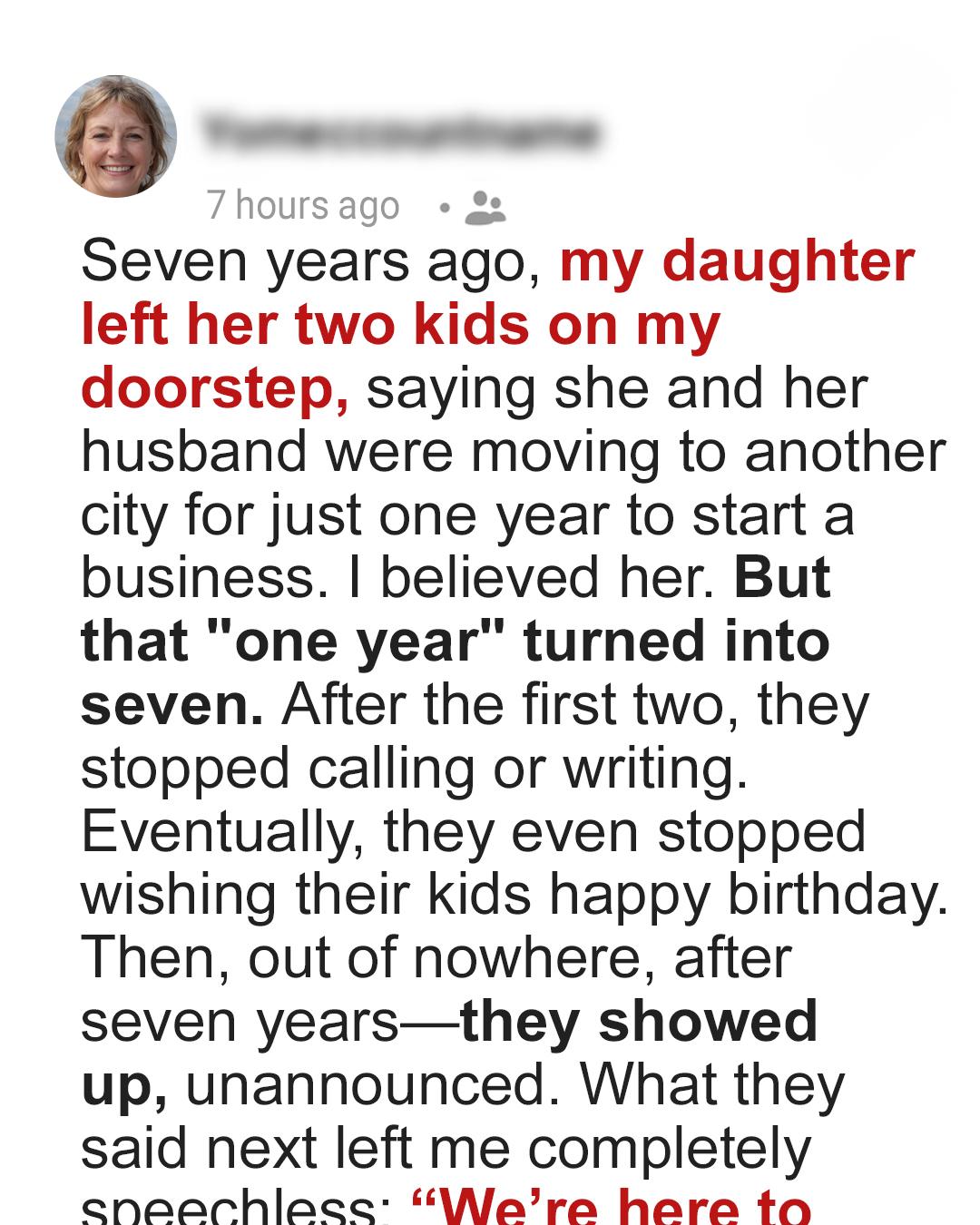 My Daughter Left Me to Raise Her Kids for 7 Years — Then Returned to Take Them Back