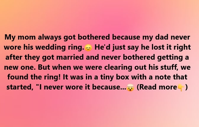 We Found Dad’s ‘Lost’ Wedding Ring—And the Note That Changed Everything We Found Dad’s ‘Lost’ Wedding Ring—And the Note That Changed Everything