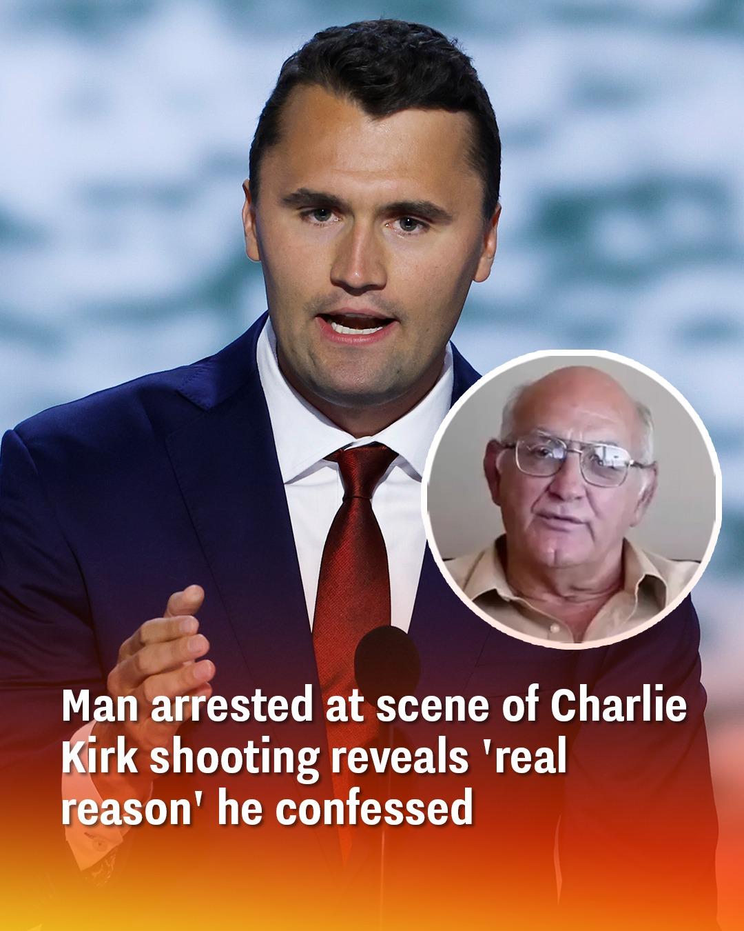 Man arrested at scene of Charlie Kirk shooting reveals ‘real reason’ he confessed