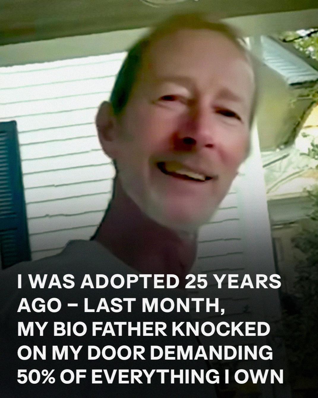 I Was Adopted 25 Years Ago – Then My Biological Father Showed Up Demanding Half of Everything I Own