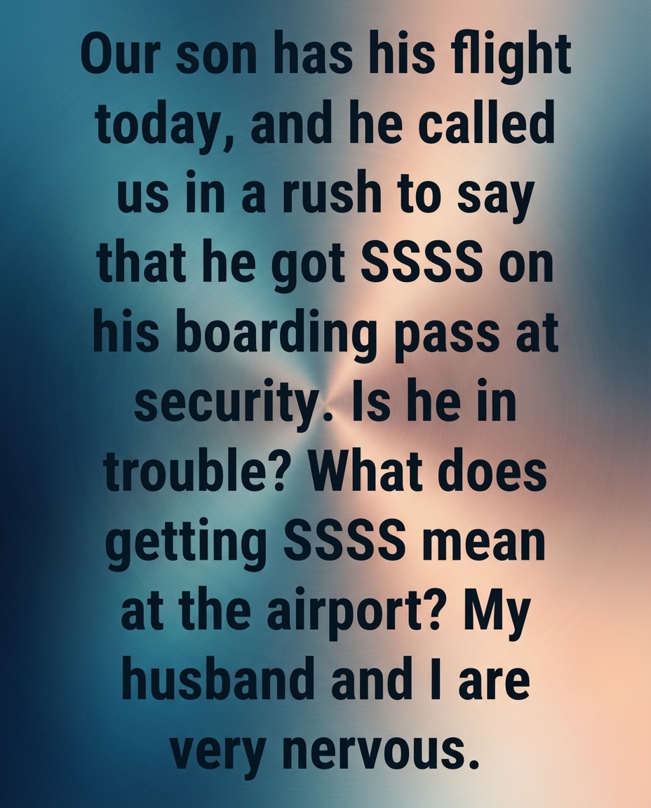 Why Some Boarding Passes Display “SSSS” — and What It Means for Travelers